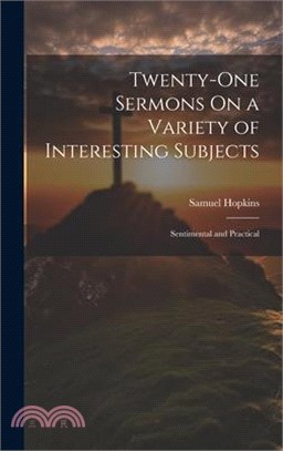 Twenty-One Sermons On a Variety of Interesting Subjects: Sentimental and Practical