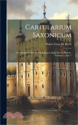 Cartularium Saxonicum: A Collection of Charters Relating to Anglo-Saxon History, Volume 2, part 1