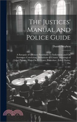 The Justices' Manual and Police Guide: A Synopsis of Offences Punishable by Indictment and On Summary Conviction, Definitions of Crimes, Meanings of L
