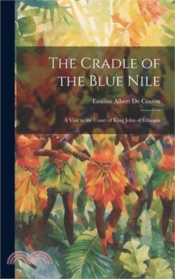 The Cradle of the Blue Nile: A Visit to the Court of King John of Ethiopia