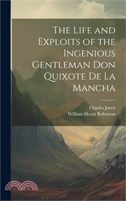 The Life and Exploits of the Ingenious Gentleman Don Quixote De La Mancha