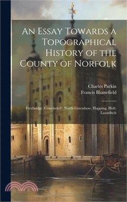 An Essay Towards a Topographical History of the County of Norfolk: Freebridge (Concluded). North Greenhow. Happing. Holt. Launditch