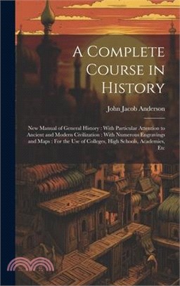 A Complete Course in History: New Manual of General History: With Particular Attention to Ancient and Modern Civilization: With Numerous Engravings