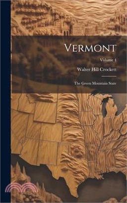 Vermont: The Green Mountain State; Volume 4