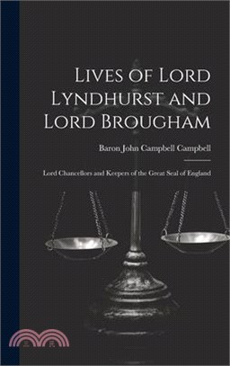 Lives of Lord Lyndhurst and Lord Brougham: Lord Chancellors and Keepers of the Great Seal of England