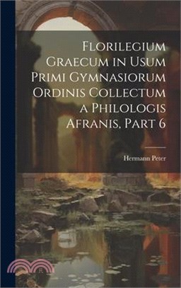 Florilegium Graecum in Usum Primi Gymnasiorum Ordinis Collectum a Philologis Afranis, Part 6