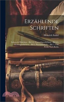 Erzählende Schriften: Leberecht Hünchen. - Bd.2-3. Vorstadtgeschichten. - Bd.4-5. Heimatgeschichten. - Bd.6. Phantasiestücke. - Bd. 7. Von P