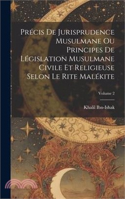 Précis De Jurisprudence Musulmane Ou Principes De Législation Musulmane Civile Et Religieuse Selon Le Rite Malékite; Volume 2
