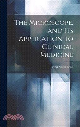 The Microscope, and Its Application to Clinical Medicine