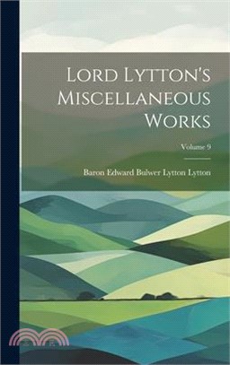 Lord Lytton's Miscellaneous Works; Volume 9