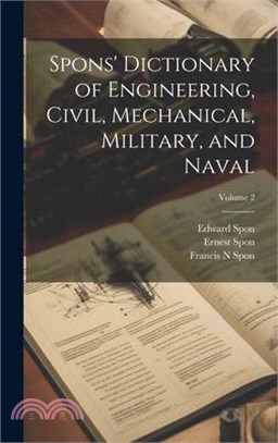 Spons' Dictionary of Engineering, Civil, Mechanical, Military, and Naval; Volume 2