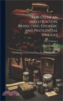 Results of an Investigation, Respecting Epidemic and Pestilential Diseases: Including Researches in the Levant, Concerning the Plague; Volume 2