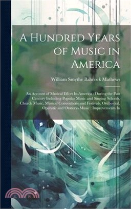 A Hundred Years of Music in America: An Account of Musical Effort In America: During the Past Century Including Popular Music and Singing Schools, Chu