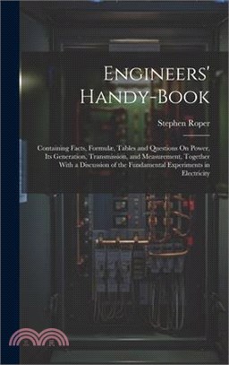 Engineers' Handy-Book: Containing Facts, Formulæ, Tables and Questions On Power, Its Generation, Transmission, and Measurement, Together With