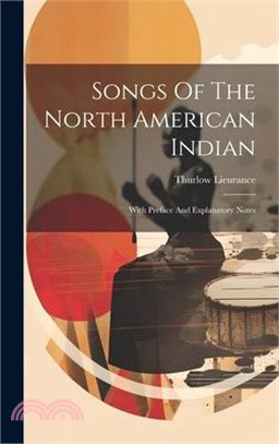 Songs Of The North American Indian: With Preface And Explanatory Notes