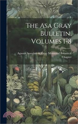 The Asa Gray Bulletin, Volumes 1-8