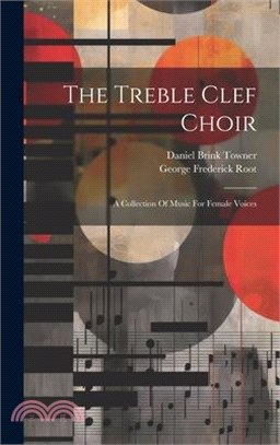 The Treble Clef Choir: A Collection Of Music For Female Voices