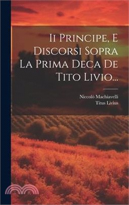 Ii Principe, E Discorsi Sopra La Prima Deca De Tito Livio...
