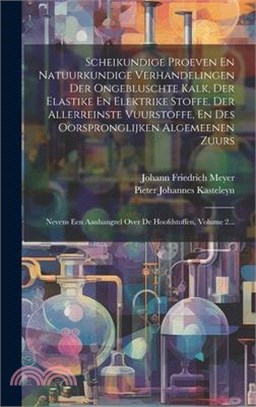 Scheikundige Proeven En Natuurkundige Verhandelingen Der Ongebluschte Kalk, Der Elastike En Elektrike Stoffe, Der Allerreinste Vuurstoffe, En Des Oors