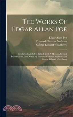 The Works Of Edgar Allan Poe: Newly Collected And Edited, With A Memoir, Critical Introductions, And Notes, By Edmund Clarence Stedman And George Ed