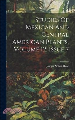 Studies Of Mexican And Central American Plants, Volume 12, Issue 7