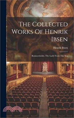 The Collected Works Of Henrik Ibsen: Rosmersholm. The Lady From The Sea