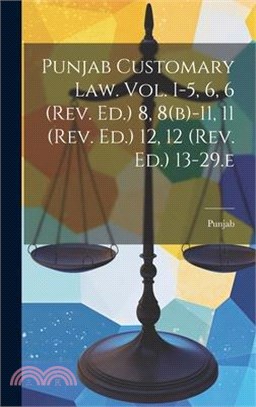 Punjab Customary Law. Vol. I-5, 6, 6 (rev. Ed.) 8, 8(b)-11, 11 (rev. Ed.) 12, 12 (rev. Ed.) 13-29.e