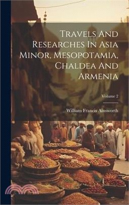 Travels And Researches In Asia Minor, Mesopotamia, Chaldea And Armenia; Volume 2