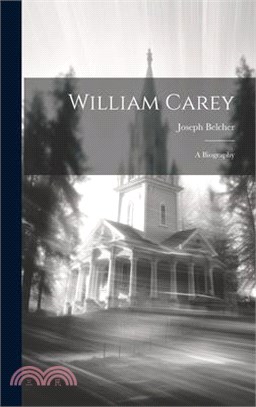 William Carey: A Biography