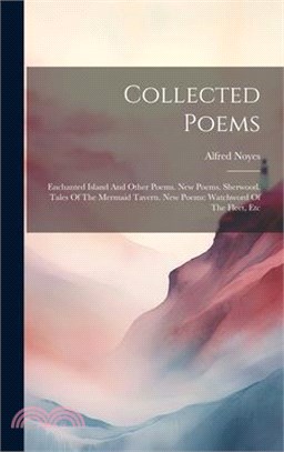 Collected Poems: Enchanted Island And Other Poems. New Poems. Sherwood. Tales Of The Mermaid Tavern. New Poems: Watchword Of The Fleet,