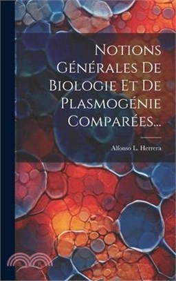 Notions Générales De Biologie Et De Plasmogénie Comparées...