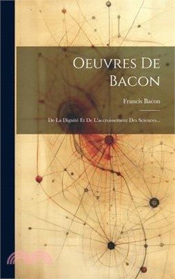Oeuvres De Bacon: De La Dignité Et De L'accroissement Des Sciences...