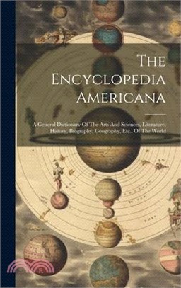 The Encyclopedia Americana: A General Dictionary Of The Arts And Sciences, Literature, History, Biography, Geography, Etc., Of The World