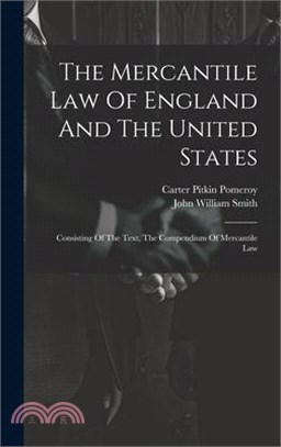 The Mercantile Law Of England And The United States: Consisting Of The Text, The Compendium Of Mercantile Law