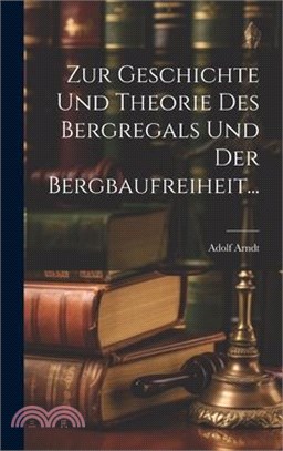 Zur Geschichte und Theorie des Bergregals und der Bergbaufreiheit...