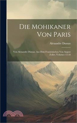 Die Mohikaner Von Paris: Von Alexandre Dumas. Aus Dem Französischen Von August Zoller, Volumes 13-18