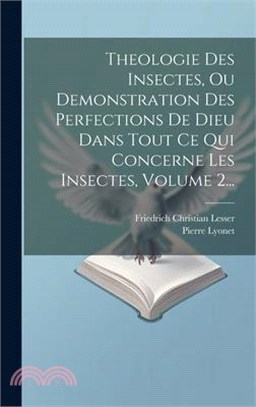 Theologie Des Insectes, Ou Demonstration Des Perfections De Dieu Dans Tout Ce Qui Concerne Les Insectes, Volume 2...