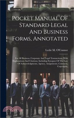 Pocket Manual Of Standard Legal And Business Forms, Annotated: For All Business, Corporate And Legal Transactions, With Explanations And Citations, In