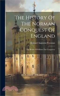 The History Of The Norman Conquest Of England: The Reign Of William The Conqueror