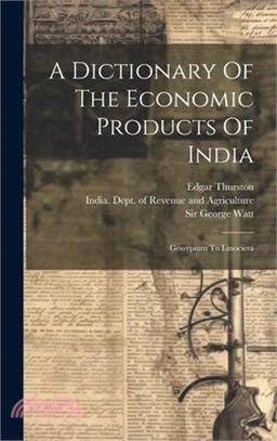 A Dictionary Of The Economic Products Of India: Gossypium To Linociera