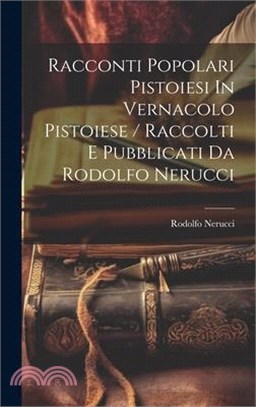 Racconti Popolari Pistoiesi In Vernacolo Pistoiese / Raccolti E Pubblicati Da Rodolfo Nerucci