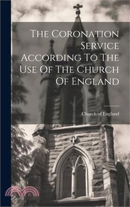 The Coronation Service According To The Use Of The Church Of England