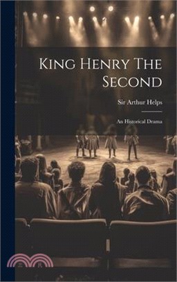 King Henry The Second: An Historical Drama