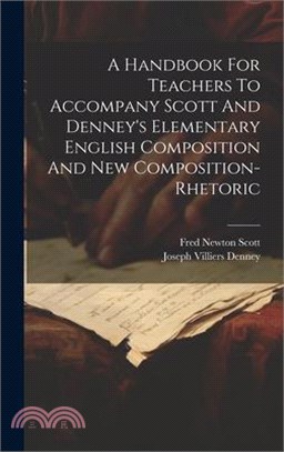 A Handbook For Teachers To Accompany Scott And Denney's Elementary English Composition And New Composition-rhetoric