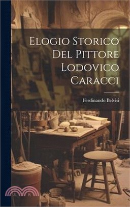 Elogio Storico Del Pittore Lodovico Caracci