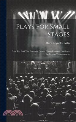 Plays For Small Stages: Mrs. Pat And The Law--the Drama Class--extreme Unction--the Letter--temperament
