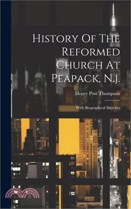 History Of The Reformed Church At Peapack, N.j.: With Biographical Sketches