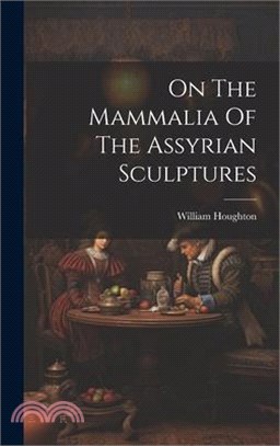 On The Mammalia Of The Assyrian Sculptures