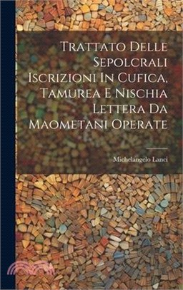 Trattato Delle Sepolcrali Iscrizioni In Cufica, Tamurea E Nischia Lettera Da Maometani Operate