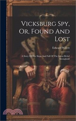 Vicksburg Spy, Or, Found And Lost: A Story Of The Siege And Fall Of The Great Rebel Stronghold